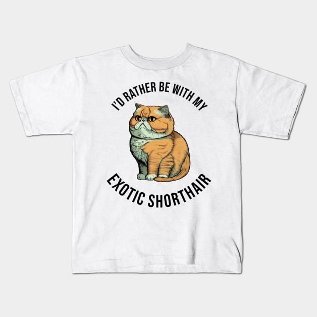 I'd rather be with my Exotic Shorthair Kids T-Shirt by pxdg